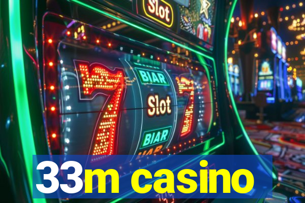 33m casino